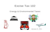 Excise Tax 102 Energy & Environmental Taxes January 21, 2011.