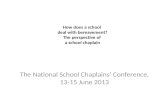 How does a school deal with bereavement? The perspective of a school chaplain The National School Chaplains Conference, 13-15 June 2013.