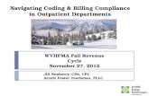 Navigating Coding & Billing Compliance in Outpatient Departments WVHFMA Fall Revenue Cycle November 27, 2012 Jill Newberry, CPA, CPC Arnett Foster Toothman,