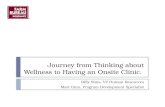 Journey from Thinking about Wellness to Having an Onsite Clinic. Billy Sims, VP Human Resources Matt Ginn, Program Development Specialist.