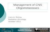 Management of CNS Oligometastases Liam A. Mulroy Radiation Oncology October 2011.