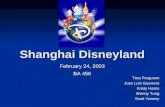 Shanghai Disneyland February 24, 2003 BA 456 Tera Ferguson Jose Luis Guerrero Kristy Harris Wenny Tung Scott Yancey.