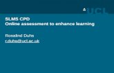 SLMS CPD Online assessment to enhance learning Rosalind Duhs r.duhs@ucl.ac.uk.