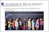 To Queue or Not to Queue? Physical queues can be really stressful and exhausting…