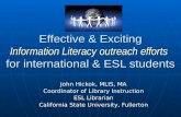 Effective & Exciting Information Literacy outreach efforts for international & ESL students John Hickok, MLIS, MA Coordinator of Library Instruction ESL.
