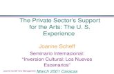 Joanne Scheff Arts Management The Private Sectors Support for the Arts: The U. S. Experience Joanne Scheff Seminario Internacional: Inversion Cultural: