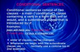CONDITIONAL SENTENCES Conditional sentences consist of two clauses – a main (conditional) clause containing a verb in a form with will or would, and a.