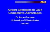 1 Airport Strategies to Gain Competitive Advantages Dr Anne Graham University of Westminster London