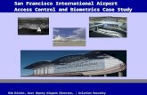 San Francisco International Airport Access Control and Biometrics Case Study Kim Dickie, Asst Deputy Airport Director, - Aviation Security.