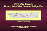 Riverside County Airport Land Use Compatibility Plan Public Hearing Riverside County Airport Land Use Commission Mead & Hunt, Inc.