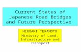 Current Status of Japanese Road Bridges and Future Perspective HIROAKI TERAMOTO Ministry of Land, Infrastructure and Transport.