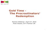 1 Gold Time - The Procrastinators Redemption Partner Webinar April 27, 2010 Peter Baxter, BYY Partner UK.