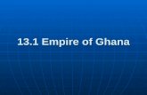 13.1 Empire of Ghana. The Big Idea: The rulers of Ghana built an empire by controlling the salt and gold trade.