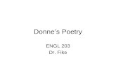 Donnes Poetry ENGL 203 Dr. Fike. Metaphysical Poetry Harmon and Holman: –psychological analysis of the emotions of love and religion –penchant for the.