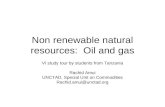 Non renewable natural resources: Oil and gas VI study tour by students from Tanzania Rachid Amui UNCTAD, Special Unit on Commodities Rachid.amui@unctad.org.