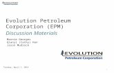 Evolution Petroleum Corporation (EPM) Discussion Materials Tuesday, April 1, 2014 1 Marnie Georges Qianyi (Cathy) Han Jason Mudrock.