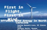 First in Flight, First in Wind. First in Flight, First in Wind. Offshore Wind Energy in North Carolina Carina Barnett-Loro, NC Sierra Club Zachary Keith,