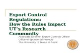 Export Control Regulations: How the Rules Impact UTs Research Community Kay Ellis Associate Director, Export Controls Officer Office of Sponsored Projects.