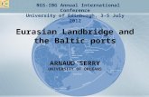 Eurasian Landbridge and the Baltic ports A RNAUD S ERRY U NIVERSITY OF O RLEANS RGS-IBG Annual International Conference University of Edinburgh, 3-5 July.