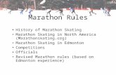Marathon Rules History of Marathon Skating Marathon Skating in North America (Marathonskating.org) Marathon Skating in Edmonton Competitions Officials.