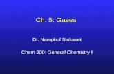 Ch. 5: Gases Dr. Namphol Sinkaset Chem 200: General Chemistry I.