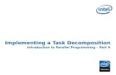 INTEL CONFIDENTIAL Implementing a Task Decomposition Introduction to Parallel Programming – Part 9.