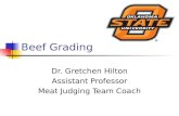 Beef Grading Dr. Gretchen Hilton Assistant Professor Meat Judging Team Coach.