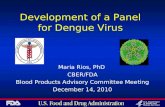 Development of a Panel for Dengue Virus Maria Rios, PhD CBER/FDA Blood Products Advisory Committee Meeting December 14, 2010.
