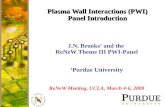 Plasma Wall Interactions (PWI) Panel Introduction J.N. Brooks 1 and the ReNeW Theme III PWI-Panel 1 Purdue University ReNeW Meeting, UCLA, March 4-6, 2009.