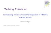 Talking Points on Enhancing Trade Union Participation in PRSPs in East Africa Lawrence Egulu TMLC, Kisumu, December 9, 2005.
