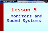 Monitors and Sound Systems lesson 5 This lesson includes the following sections: Monitors PC Projectors Sound Systems.