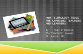 HOW TECHNOLOGY TOOLS ARE CHANGING TEACHING AND LEARNING By: Mary OConnell The Teachers Lounge St. Louis, MO.