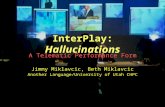 InterPlay: Hallucinations A Telematic Performance Form Jimmy Miklavcic, Beth Miklavcic Another Language/University of Utah CHPC.