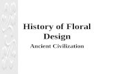 History of Floral Design Ancient Civilization. Looking at 4 different periods –Egyptian –Greek –Roman –Byzantine.