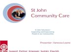 St John Volunteers - Supporting and Empowering People in our Communities Support Partner Empower Sustain Flourish Presenter: Vanessa Leane St John C ommunity.