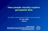 How people visually explore geospatial data Urška Demšar Geoinformatics, Dept of Urban Planning and Environment Royal Institute of Technology (KTH), Stockholm,