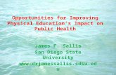 Opportunities for Improving Physical Educations Impact on Public Health James F. Sallis San Diego State University .
