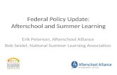 Federal Policy Update: Afterschool and Summer Learning Erik Peterson, Afterschool Alliance Bob Seidel, National Summer Learning Association.