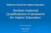 Serbian National Qualifications Framework for Higher Education Presented by Antonije Đorđević April 23, 2010 National Council for Higher Education .