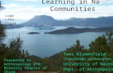 Learning in Na Communities Tami Blumenfield (tamiblu@u.washington.edu) University of Washington Dept. of Anthropology Lugu Lake, China Presented to Anthropology.