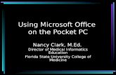Using Microsoft Office on the Pocket PC Nancy Clark, M.Ed. Director of Medical Informatics Education Florida State University College of Medicine.