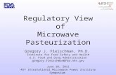 Regulatory View of Microwave Pasteurization Gregory J. Fleischman, Ph.D. Institute for Food Safety and Health U.S. Food and Drug Administration gregory.fleischman@fda.hhs.gov.