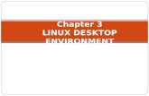 Chapter 3 LINUX DESKTOP ENVIRONMENT. Linux Desktop Environment  A desktop environment commonly refers to a style of graphical user interface (GUI) that.