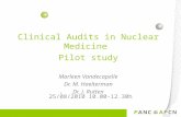 Clinical Audits in Nuclear Medicine Pilot study Marleen Vandecapelle Dr. M. Haelterman Dr. J. Rutten 25/08/2010 10.00-12.30h.
