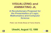 VISUALIZING and ANIMATING JL A Revolutionary Proposal for the Presentation of Logic, Mathematics and Computer Science Peter van Emde Boas & Frans Zwarts.