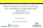 Effectiveness of family meetings for caregivers of persons with dementia a pragmatic RCT Karlijn Joling Hein van Hout, PhD.