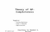 Theory of NP- Completeness Topics: Turing Machines Cook’s Theorem Implications NP-complete.ppt Courtesy to Randal E. Bryant.