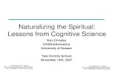 Naturalizing the Spiritual: Lessons from Cognitive Science Ron Chrisley COGS/Informatics University of Sussex Yale Divinity School November 13th, 2007.