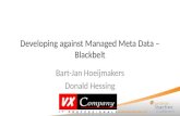 Developing against Managed Meta Data – Blackbelt Bart-Jan Hoeijmakers Donald Hessing.