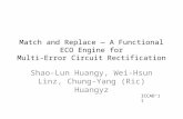 Match and Replace — A Functional ECO Engine for Multi-Error Circuit Rectification Shao-Lun Huangy, Wei-Hsun Linz, Chung-Yang (Ric) Huangyz ICCAD’11.